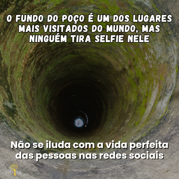 O fundo do poço é um dos lugares mais visitados do mundo, mas ninguém tira selfie nele.   Não se iluda com a vida perfeita das pessoas nas redes sociais.