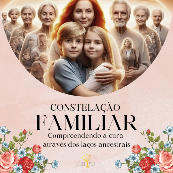 A Constelação Familiar: Compreendendo a cura através dos laços ancestrais